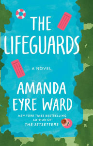 Title: The Lifeguards, Author: Amanda Eyre Ward