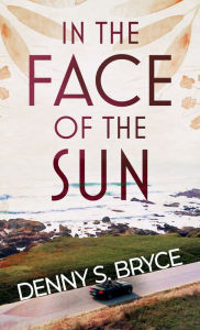 Title: In the Face of the Sun, Author: Denny S. Bryce