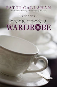 Title: Once Upon a Wardrobe, Author: Patti Callahan
