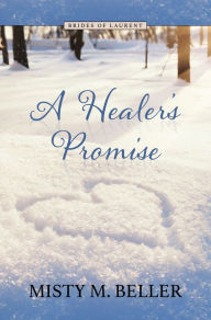 Title: A Healer's Promise, Author: Misty M. Beller