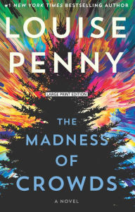 Title: The Madness of Crowds (Chief Inspector Gamache Series #17), Author: Louise Penny