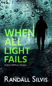 Title: When All Light Fails, Author: Randall Silvis