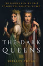 The Dark Queens: The Bloody Rivalry That Forged the Medieval World