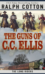 Title: The Guns of C.C. Ellis, Author: Ralph W. Cotton