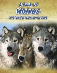 Title: A Pack of Wolves: and Other Canine Groups, Author: Anna Claybourne