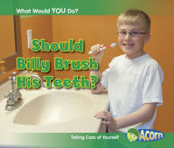 Title: Should Billy Brush His Teeth?: Taking Care of Yourself, Author: Rebecca Rissman