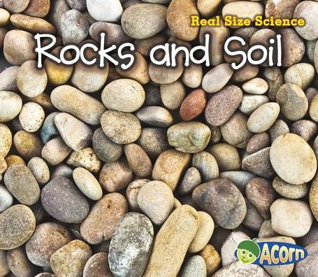 Rocks and Soil (Real Size Science Series)