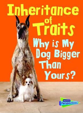 Inheritance of Traits: Why Is My Dog Bigger Than Your Dog?