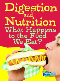 Title: Digestion and Nutrition : What Happens to the Food We Eat?, Author: Eve Hartman