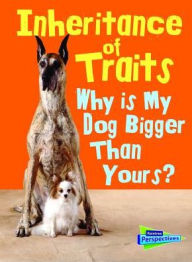 Title: Inheritance of Traits: Why Is My Dog Bigger Than Your Dog?, Author: Jen Green