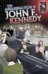 Title: 24-Hour History : The Assassination of John F. Kennedy: November 22, 1963, Author: Terry Collins