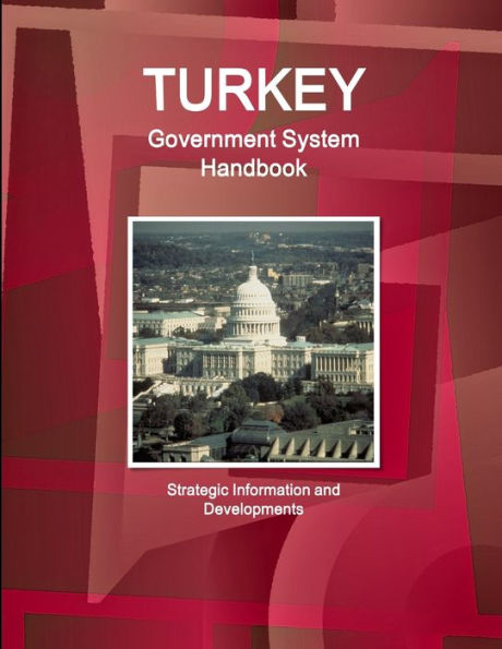 Turkey Government System Handbook - Strategic Information and Developments