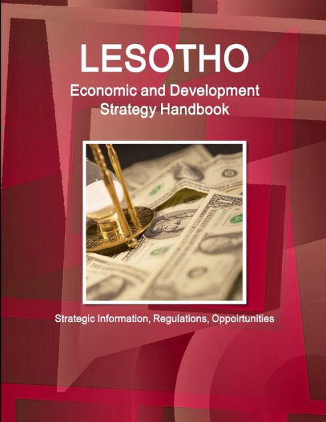 Lesotho Economic and Development Strategy Handbook - Strategic Information, Regulations, Opportunities