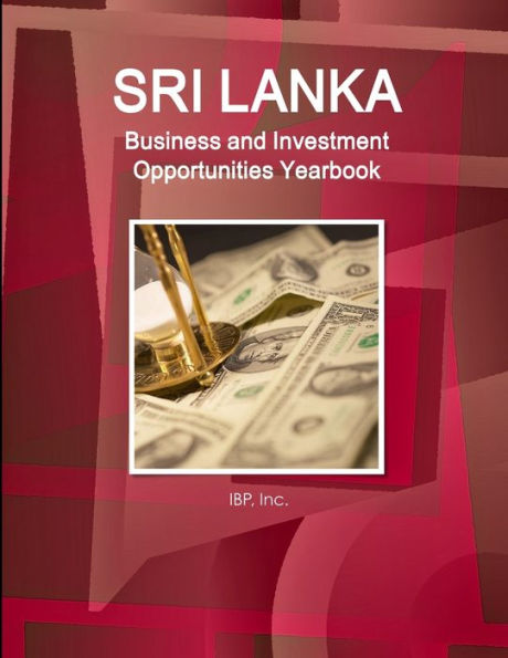 Sri Lanka Business and Investment Opportunities Yearbook Volume 1 Practical Information, Opportunities, Contacts