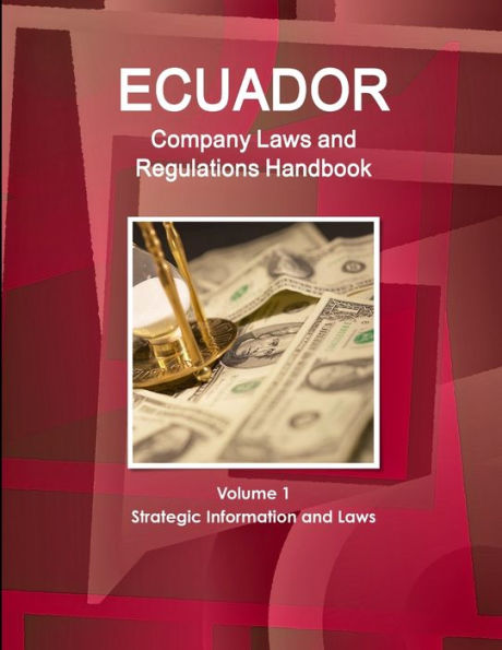 Ecuador Company Laws and Regulations Handbook Volume 1 Strategic Information and Laws