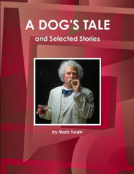 Title: A Dog's Tale and Selected Stories, Author: Mark Twain