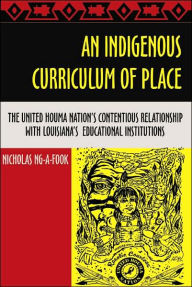 Title: An Indigenous Curriculum of Place: The United Houma Nation's Contentious Relationship with Louisiana's Educational Institutions, Author: Nicholas Ng-A-Fook