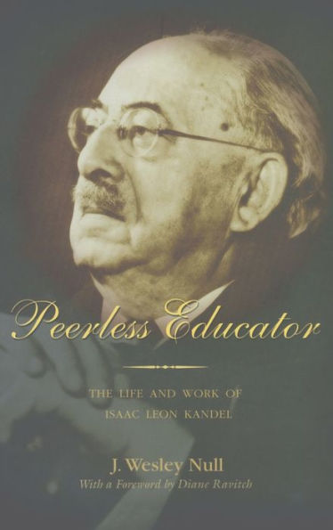 Peerless Educator: The Life and Work of Isaac Leon Kandel / Edition 1