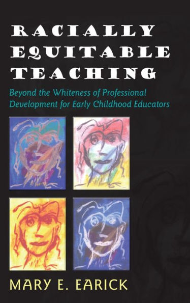 Racially Equitable Teaching: Beyond the Whiteness of Professional Development for Early Childhood Educators