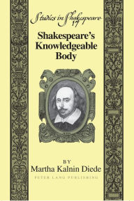 Title: Shakespeare's Knowledgeable Body, Author: Martha Kalnin Diede