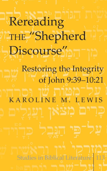 Rereading the «Shepherd Discourse»: Restoring the Integrity of John 9:39-10:21 / Edition 1