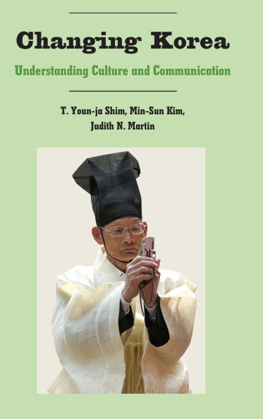 Changing Korea: Understanding Culture and Communication