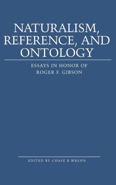 Naturalism, Reference and Ontology: Essays in Honor of Roger F. Gibson