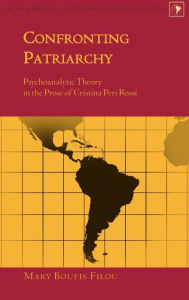 Title: Confronting Patriarchy: Psychoanalytic Theory in the Prose of Cristina Peri Rossi, Author: Mary Boufis Filou