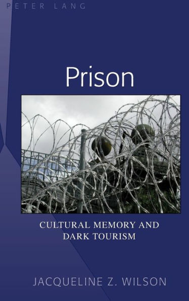 Prison: Cultural Memory and Dark Tourism / Edition 1