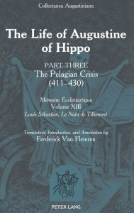 Title: The Life of Augustine of Hippo: Part Three: The Pelagian Crisis (411-430), Author: Frederick Van Fleteren