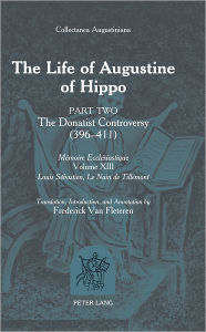 Title: The Life of Augustine of Hippo: The Donatist Controversy (396 - 411)- Part 2 - Translation, Introduction and Annotation by Frederick Van Fleteren, Author: Frederick van Fleteren