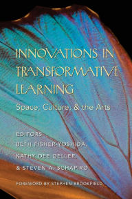 Title: Innovations in Transformative Learning: Space, Culture, and the Arts / Edition 1, Author: Beth Fisher-Yoshida