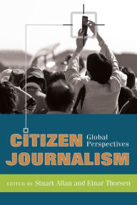 Title: Citizen Journalism: Global Perspectives, Author: Stuart Allan