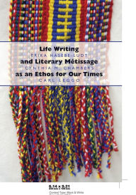 Title: Life Writing and Literary Métissage as an Ethos for Our Times, Author: Erika Hasebe-Ludt