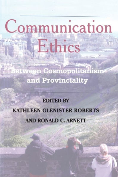 Communication Ethics: Between Cosmopolitanism and Provinciality / Edition 1