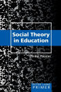 Social Theory in Education Primer: Primer / Edition 1