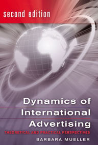 Title: Dynamics of International Advertising: Theoretical and Practical Perspectives / Edition 3, Author: Barbara Mueller