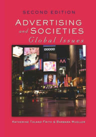 Title: Advertising and Societies: Global Issues, Second Edition / Edition 3, Author: Katherine T. Frith