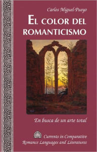 Title: El Color Del Romanticismo: En Busca de un Arte Total, Author: Carlos Miguel-Pueyo