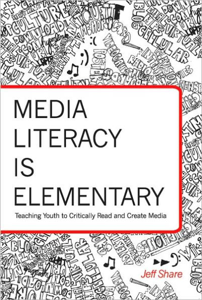 Media Literacy is Elementary: Teaching Youth to Critically Read and Create Media / Edition 1