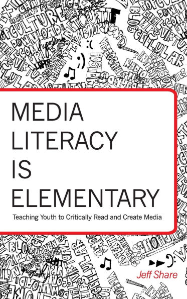 Media Literacy is Elementary: Teaching Youth to Critically Read and Create Media