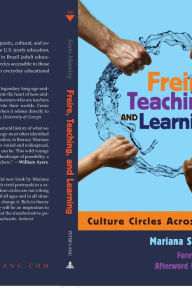 Title: Freire, Teaching, and Learning: Culture Circles Across Contexts- Foreword by Ira Shor- Afterword by William Ayers / Edition 1, Author: Mariana Souto-Manning