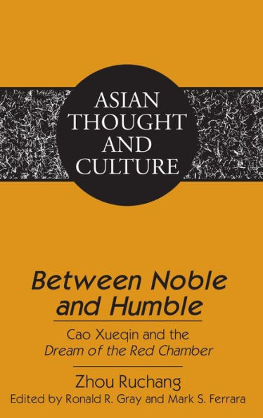 «Between Noble and Humble»: Cao Xueqin and the «Dream of the Red Chamber»- Edited by Ronald R. Gray and Mark S. Ferrara- Translated by Liangmei Bao and Kyongsook Park