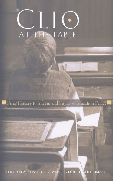 Clio at the Table: Using History to Inform and Improve Education Policy
