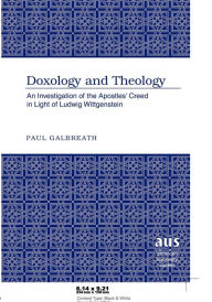 Title: Doxology and Theology: An Investigation of the Apostles' Creed in Light of Ludwig Wittgenstein, Author: Paul Galbreath