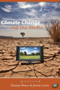 Title: Climate Change and the Media / Edition 1, Author: Tammy Boyce