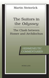 Title: The Suitors in the «Odyssey»: The Clash between Homer and Archilochus, Author: Martin Steinrück