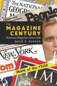 Title: The Magazine Century: American Magazines Since 1900 / Edition 1, Author: David E. Sumner