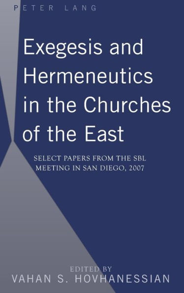 Exegesis and Hermeneutics in the Churches of the East: Select Papers from the SBL Meeting in San Diego, 2007