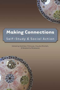 Title: Making Connections: Self-study & social action / Edition 2, Author: Kathleen Pithouse